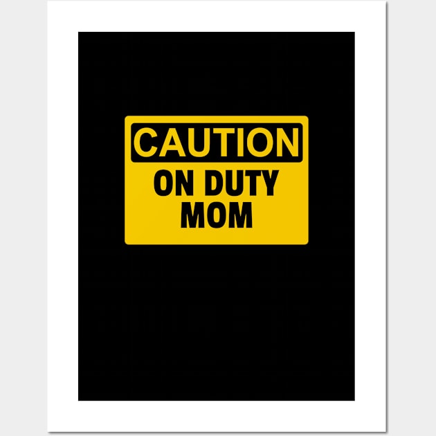 Funny Mothers Day _ On Duty Mom Wall Art by POD Creations